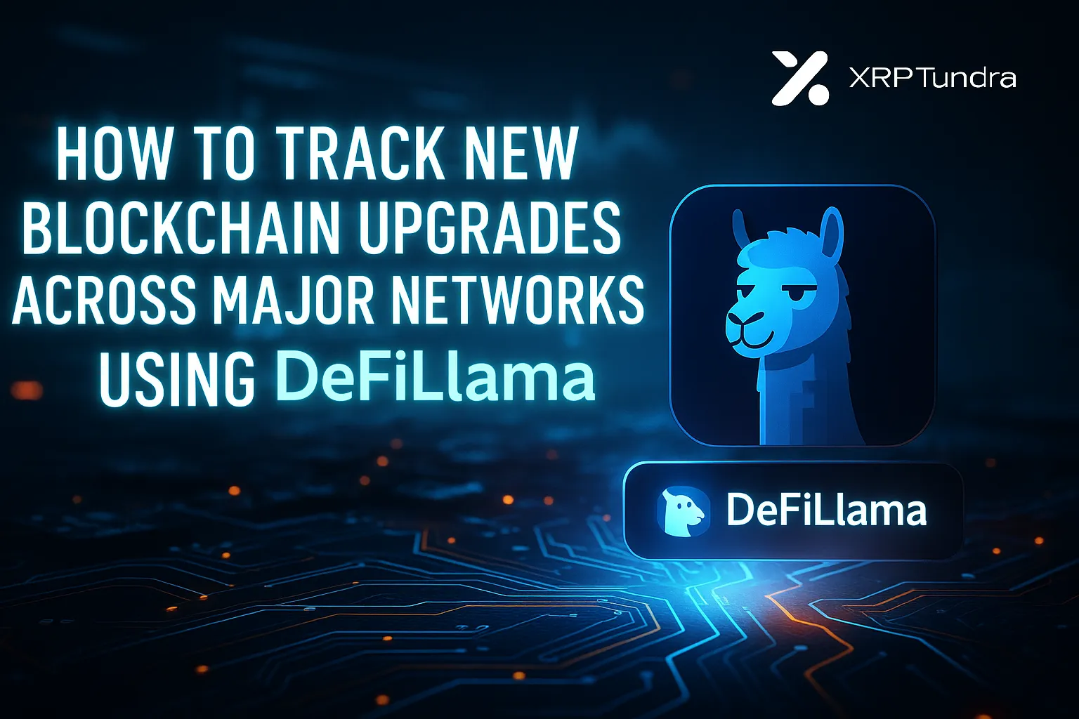 How to Track New Blockchain Upgrades Across Major Networks Using DeFiLlama