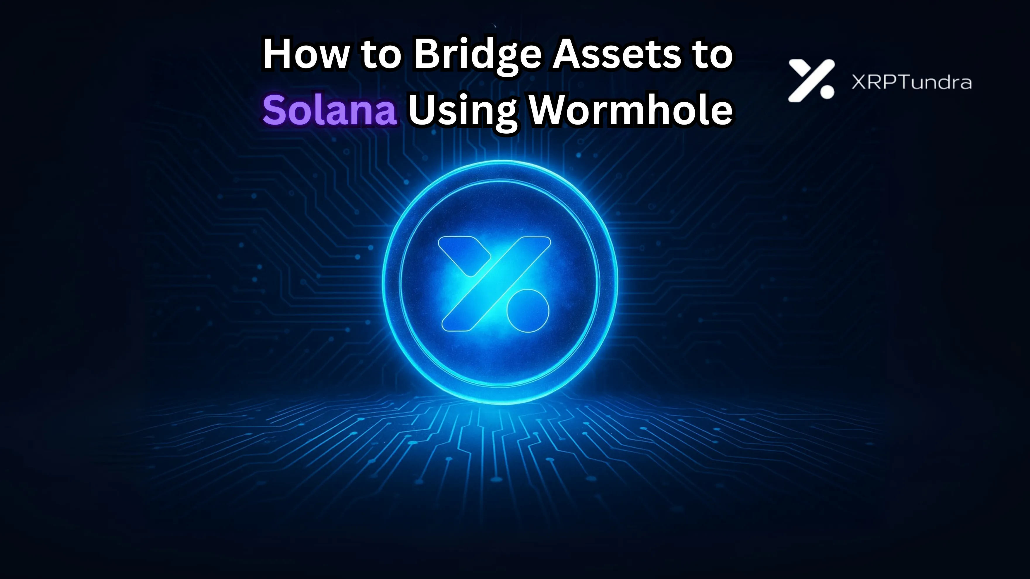 How to Bridge Assets to Solana Using Wormhole (Portal Bridge)
