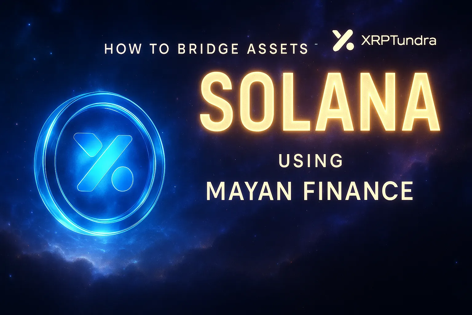 HOW TO BRIDGE ASSETS TO SOLANA USING MAYAN FINANCE